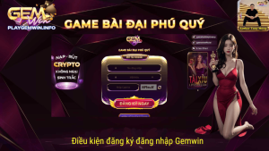 Điều kiện đăng ký đăng nhập Gemwin